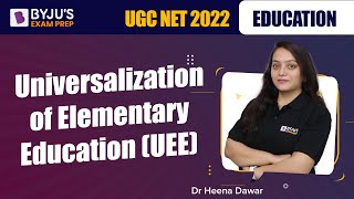 UGC NET 2022  Universalization of Elementary Education UEE  Dr Heena Mam  BYJUS Exam Prep [upl. by Nivlak160]