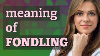 Fondling  meaning of Fondling [upl. by Yevi586]