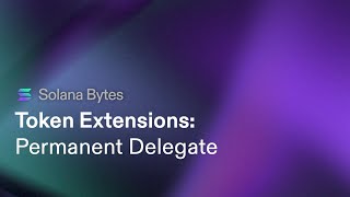 Solana Bytes  Permanent Delegate Token Extensions [upl. by Gall558]