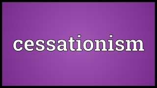 Cessationism Meaning [upl. by Oira290]