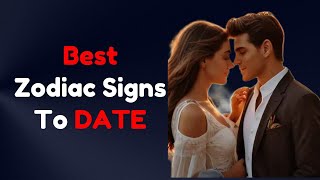 Top 5 Best Zodiac Signs To Date [upl. by Tloc]