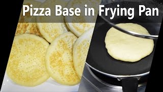 Pizza Base  Make Pizza Base in Frying Pan [upl. by Oderfla]