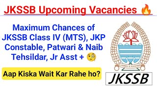 JKSSB Upcoming Expected Vacancies 🔥🔥 Class IV JKP Constable Patwari  Naib Tehsildar 🔥🔥 [upl. by Tillo]