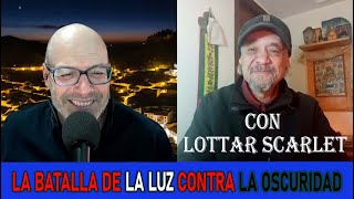 LA BATALLA DE LA LUZ CONTRA LA OSCURIDAD con LOTTAR SCARLET [upl. by Aisayt]