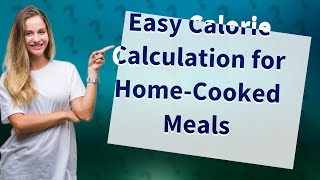 How Can I Calculate Calories in My HomeCooked Meals [upl. by Queena290]