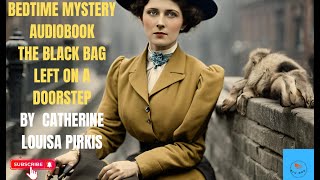 Bedtime Mystery AudiobookThe Black Bag left on a doorstepBy Catherine Louisa Pirkis [upl. by Quinlan549]