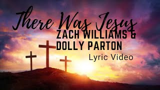 Zach Williams amp Dolly Parton There Was Jesus Lyric Video [upl. by Anetsirhc870]