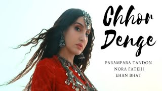 Chhor Denge Song  SachetParampara  Nora Fatehi  Ehan Bhat  paramparatandon hindisong [upl. by Julie]