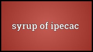 Syrup of ipecac Meaning [upl. by Koller]