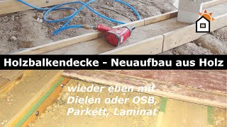 Holzbalkendecke  neuer ebener Aufbau aus Holz [upl. by Anayd]