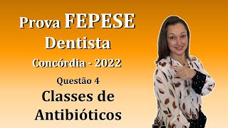 CLASSES DE ANTIBIÓTICOS  Concurso Público Dentista FEPESE Questão 4 Concórdia 2022 [upl. by Giovanni]