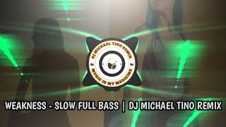 DJ WEAKNESS  SLOW FULL BASS DJ MICHAEL TINO REMIX [upl. by Lamej]