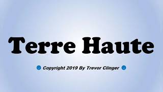 How To Pronounce Terre Haute Indiana [upl. by Aseeral701]