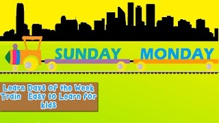 Learn Days of the Week Train Easy to Learn for kids [upl. by Hickey]