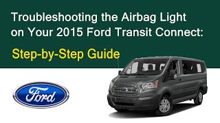 Troubleshooting the Airbag Light on Your 2015 Ford Transit Connect StepbyStep Guide [upl. by Willetta]