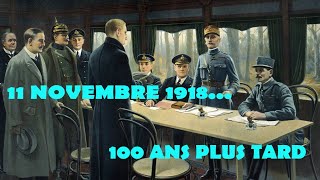 11 NOVEMBRE 1918  100 ANS PLUS TARD [upl. by Tnirb824]