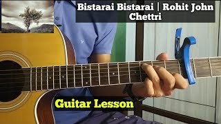 Bistarai Bistarai  Rohit John Chettri  Guitar Lesson [upl. by Williamsen]