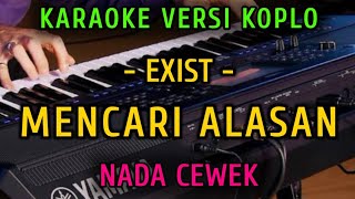 MENCARI ALASAN  EXISTS  KARAOKE NADA CEWEK  VERSI KOPLO [upl. by Ecirum850]