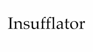 How to Pronounce Insufflator [upl. by Cranford791]