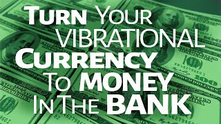 Abraham Hicks  Turn your Vibrational Currency to Money in the Bank [upl. by Eisserc165]