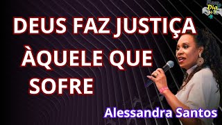 No seu sofrimento Deus faz justiça  Alessandra Santos [upl. by Chitkara]