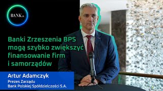 Artur Adamczyk Banki Zrzeszenia BPS mogą szybko zwiększyć finansowanie firm i samorządów [upl. by Garcon]