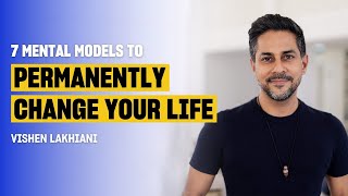 Master Your Mind with These 7 Powerful Mental Models  Vishen Lakhiani [upl. by Swamy]