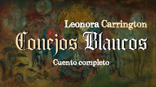 Conejos blancos  LEONORA CARRINGTON Audiolibro completo Cuento de terror en español [upl. by Renie]