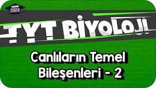 Canlıların Temel Bileşenleri  2  TYT Biyoloji KAMP2024 [upl. by Macintyre]