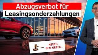 BFHUrteil  LeasingSonderzahlung bei Firmenfahrzeuge  Betriebsausgabe Privatnutzung 1Regelung [upl. by Botti]