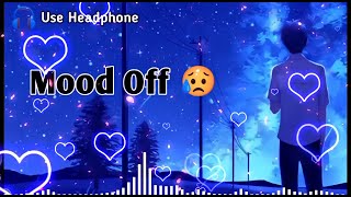 Mood Off 😥💔 Mashup🥺Sad Song  Song  Popular Music  Non Stop Love Mashup  Use Headphone 🎧 [upl. by Ayote176]