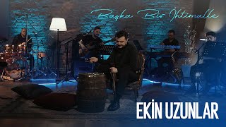 Ekin Uzunlar  Başka Bir İhtimal [upl. by Doralynn]