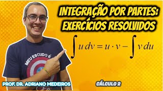 Cálculo 2  Aula 8  Integração Por Partes  Exercícios Resolvidos [upl. by Rafferty]