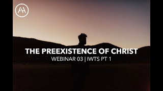 The Preexistence of Christ  IWTS  Webinar 03  Aug 2024 [upl. by Hugon]