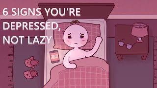 6 Signs Youre Depressed Not Lazy [upl. by Ardnuahsal]