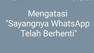 Cara Mengatasi quotSayangnya WhatsApp Telah Berhentiquot error [upl. by Emory]