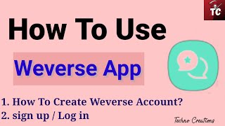 How to Use Weverse App  How to Create Weverse Account  Sign UpLog In  Techno Creations [upl. by Davies]