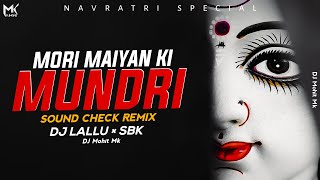 Mori Maiya Ki Mundri Kho Gayi  Sound Check Remix  DJ Lallu × SBK  Navratri Bhajan  DJ Mohit Mk [upl. by Toor]