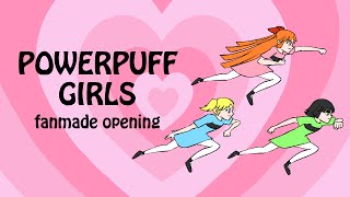 Powerpuff Girls Fanmade Opening [upl. by Atinnor563]