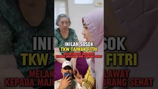 Inilah sosok TKW Taiwan fitri Yang melantunkan Sholawat Buat majikanya TKW Sholawat funfacts [upl. by Obnukotalo909]