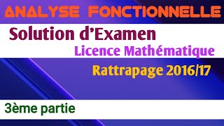 Solution dexamen  Analyse Fonctionnelle  Licence mathématique Rattrapage  201617  3ème partie [upl. by Natsyrk]