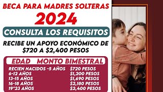 🔴🔔 Beca 2024 para MADRES SOLTERAS 2024 💰💥 Recibe un apoyo económico de 720 a 2400 pesos [upl. by Narak]