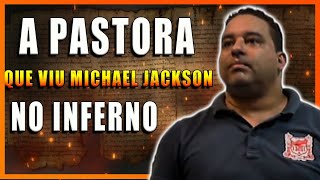 A PASTORA que VIU MICHAEL JACKSON NO INFERNO [upl. by Ystap510]