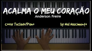 🎹 Acalma o Meu Coração  Anderson Freire Niel Nascimento  Teclado Cover [upl. by Paugh76]