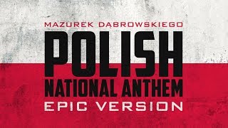 Polish National Anthem  Mazurek Dąbrowskiego  Epic Version [upl. by Wanids692]