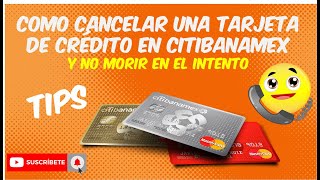 COMO CANCELAR TU TARJETA DE CREDITO EN CITIBANAMEX SIN MORIR EN EL INTENTO  TIPS Y MAS [upl. by Irina]