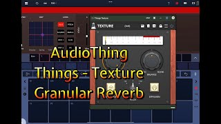 AudioThing  Things Texture  Granular Reverb  Featuring Drambo  Walkthrough for the iPad [upl. by Chemaram]