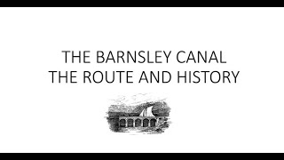 The Barnsley Canal Route and History by Stephen Woodcock [upl. by Yedrahs]