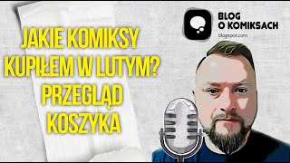 Odfoliowane 1 czyli przegląd nowości komiksowych z lutego Co wrzuciłem do koszyka [upl. by Atat831]