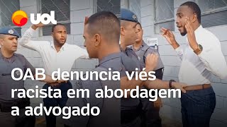 OAB denuncia abordagem policial ‘abusiva’ e com ‘viés racista’ contra advogado negro em SP veja [upl. by Yrogerg]